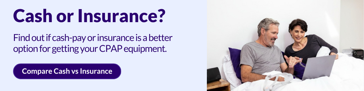 Take a short quiz to see whether insurance or cash pay makes more sense for getting your CPAP equipment.
