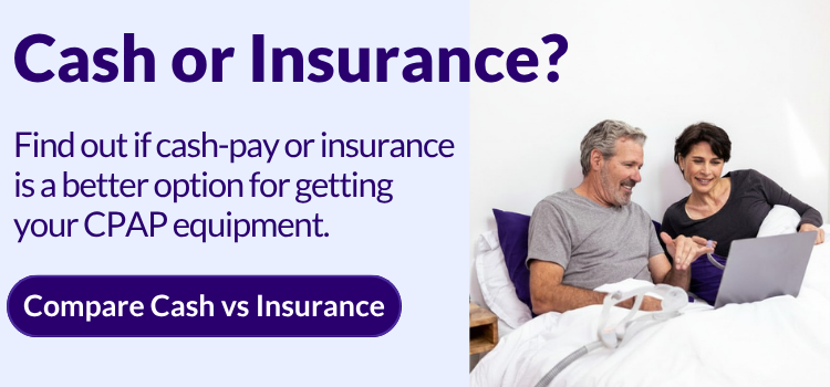 Take a short quiz to see whether insurance or cash pay makes more sense for getting your CPAP equipment.