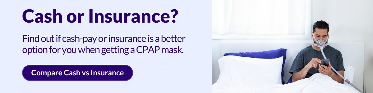 Take a short quiz to see whether insurance or cash pay makes more sense for getting your CPAP equipment.