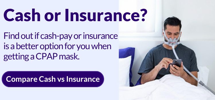 Take a short quiz to see whether insurance or cash pay makes more sense for getting your CPAP equipment.